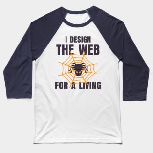 I Design The Web For A Living Baseball T-Shirt